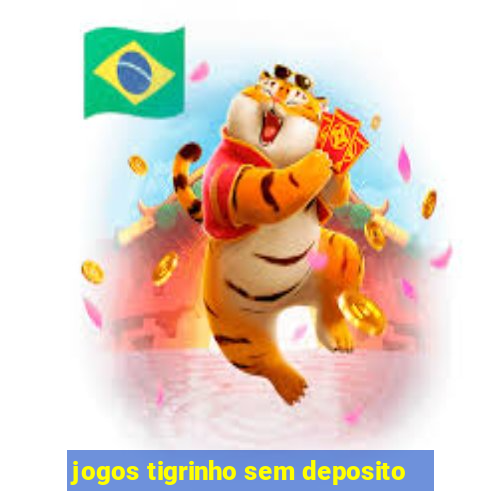 jogos tigrinho sem deposito